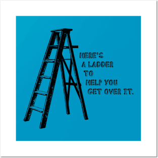 Here's A Ladder To Help You Get Over It - Funny Posters and Art